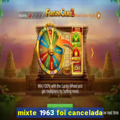 mixte 1963 foi cancelada